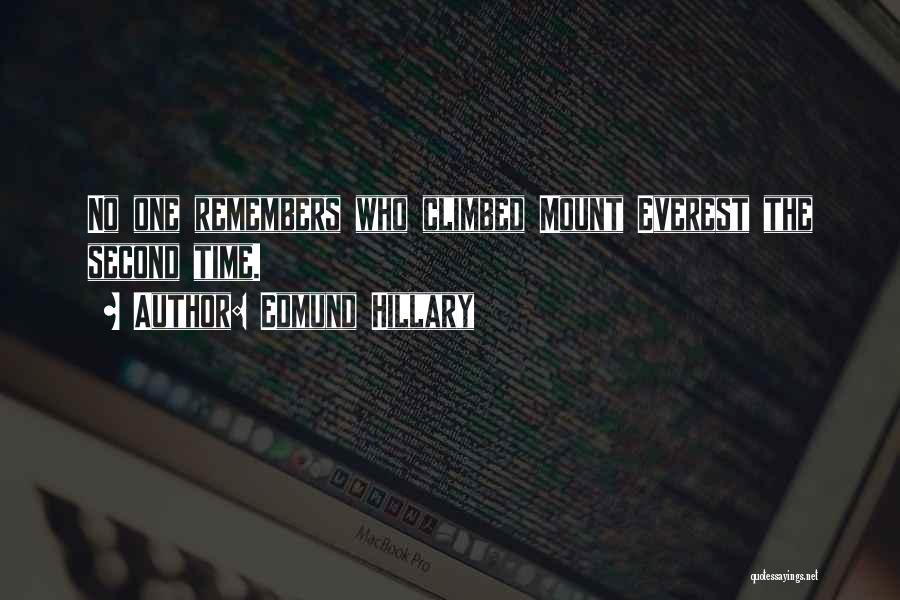 Edmund Hillary Quotes: No One Remembers Who Climbed Mount Everest The Second Time.