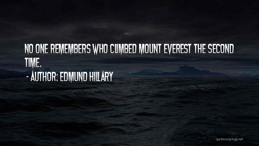 Edmund Hillary Quotes: No One Remembers Who Climbed Mount Everest The Second Time.
