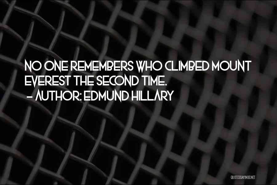 Edmund Hillary Quotes: No One Remembers Who Climbed Mount Everest The Second Time.