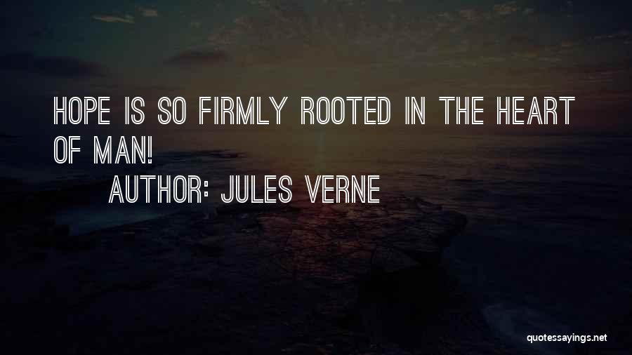Jules Verne Quotes: Hope Is So Firmly Rooted In The Heart Of Man!