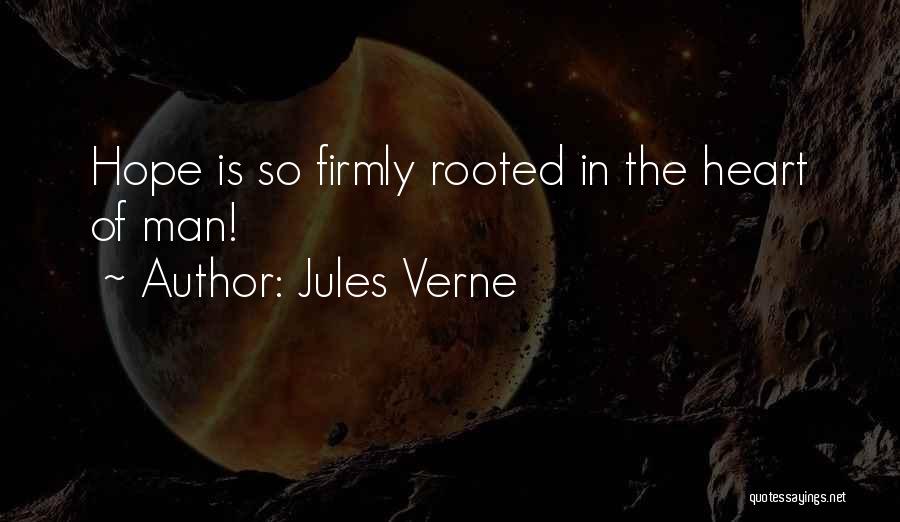 Jules Verne Quotes: Hope Is So Firmly Rooted In The Heart Of Man!