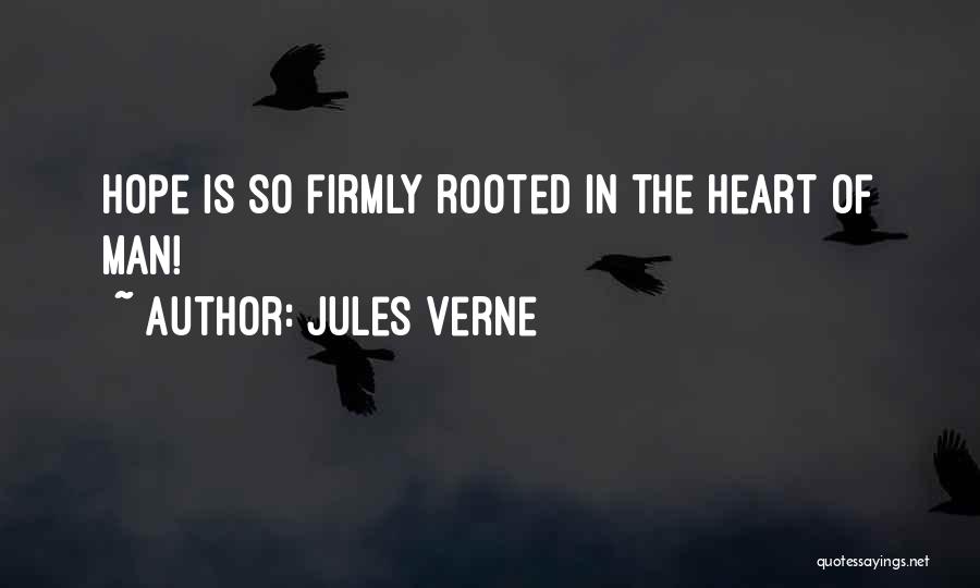 Jules Verne Quotes: Hope Is So Firmly Rooted In The Heart Of Man!