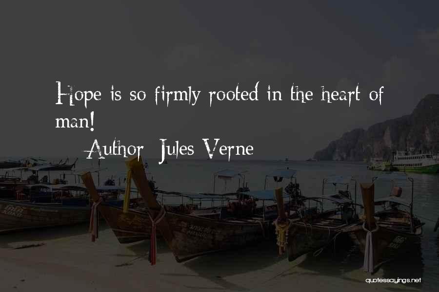 Jules Verne Quotes: Hope Is So Firmly Rooted In The Heart Of Man!