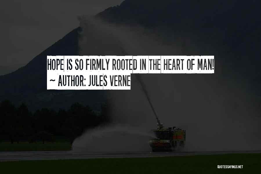 Jules Verne Quotes: Hope Is So Firmly Rooted In The Heart Of Man!