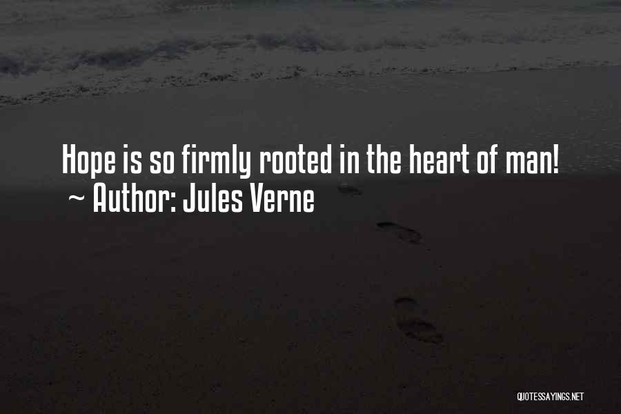 Jules Verne Quotes: Hope Is So Firmly Rooted In The Heart Of Man!