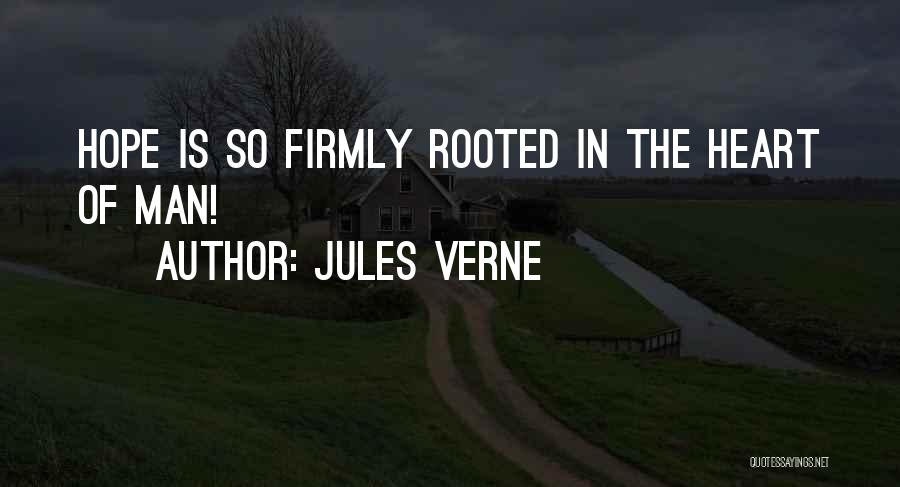 Jules Verne Quotes: Hope Is So Firmly Rooted In The Heart Of Man!