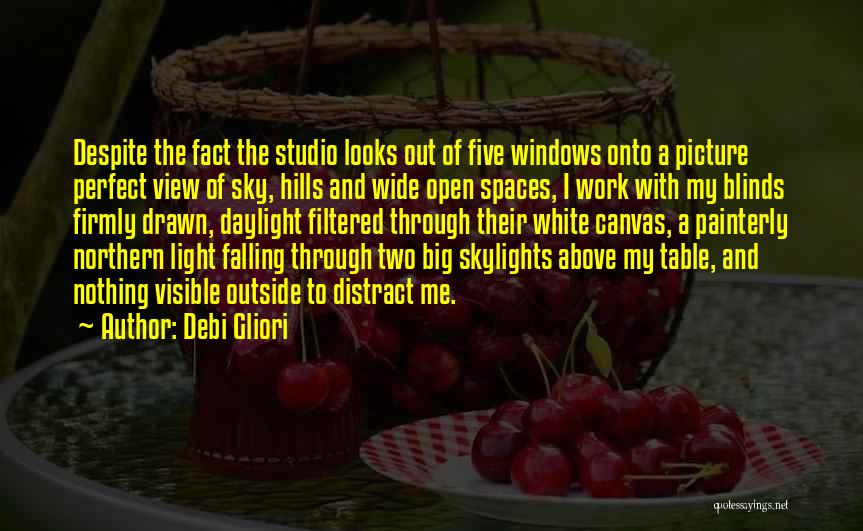 Debi Gliori Quotes: Despite The Fact The Studio Looks Out Of Five Windows Onto A Picture Perfect View Of Sky, Hills And Wide