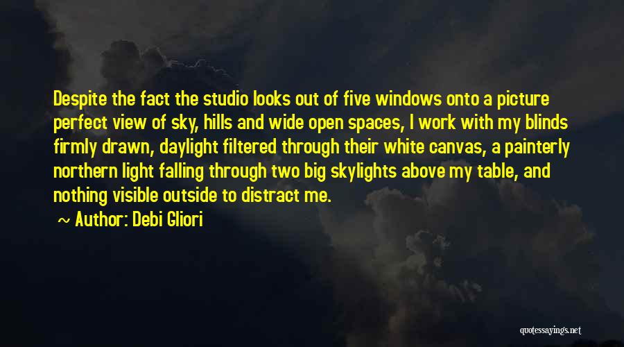 Debi Gliori Quotes: Despite The Fact The Studio Looks Out Of Five Windows Onto A Picture Perfect View Of Sky, Hills And Wide