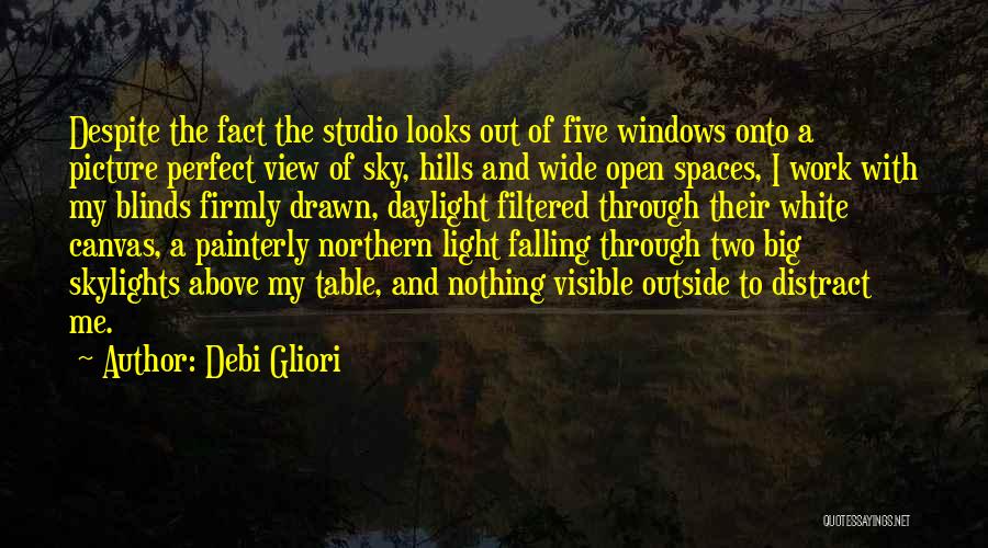 Debi Gliori Quotes: Despite The Fact The Studio Looks Out Of Five Windows Onto A Picture Perfect View Of Sky, Hills And Wide