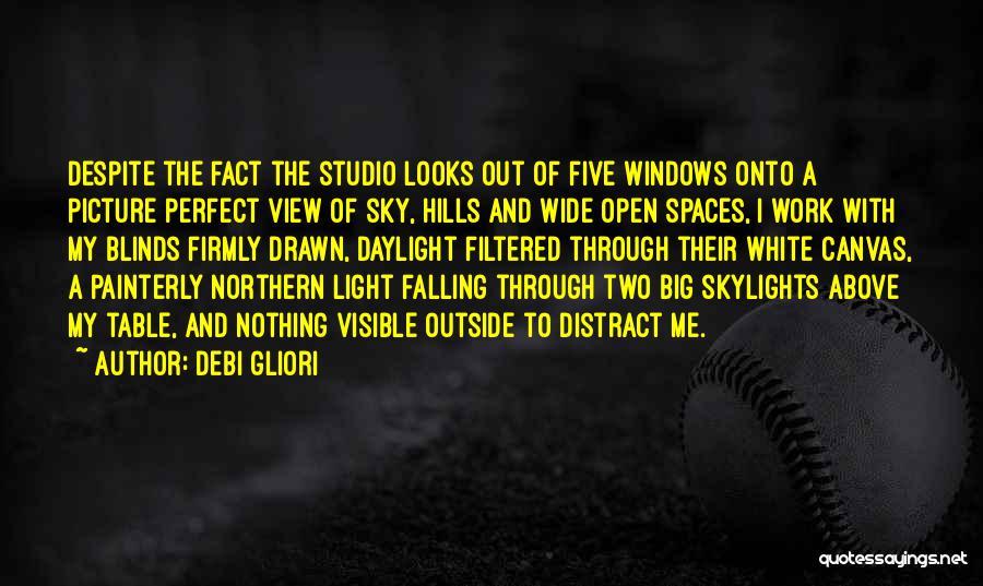 Debi Gliori Quotes: Despite The Fact The Studio Looks Out Of Five Windows Onto A Picture Perfect View Of Sky, Hills And Wide
