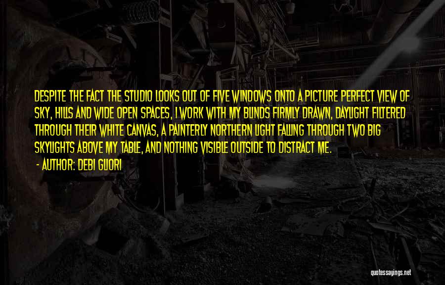 Debi Gliori Quotes: Despite The Fact The Studio Looks Out Of Five Windows Onto A Picture Perfect View Of Sky, Hills And Wide
