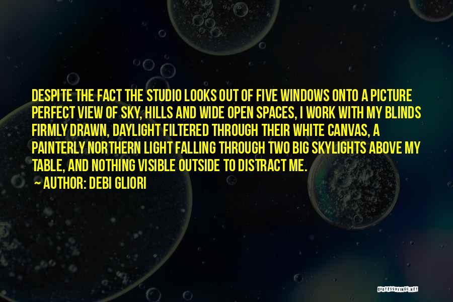 Debi Gliori Quotes: Despite The Fact The Studio Looks Out Of Five Windows Onto A Picture Perfect View Of Sky, Hills And Wide