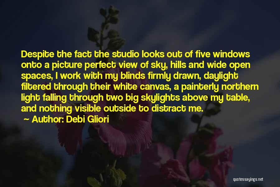 Debi Gliori Quotes: Despite The Fact The Studio Looks Out Of Five Windows Onto A Picture Perfect View Of Sky, Hills And Wide