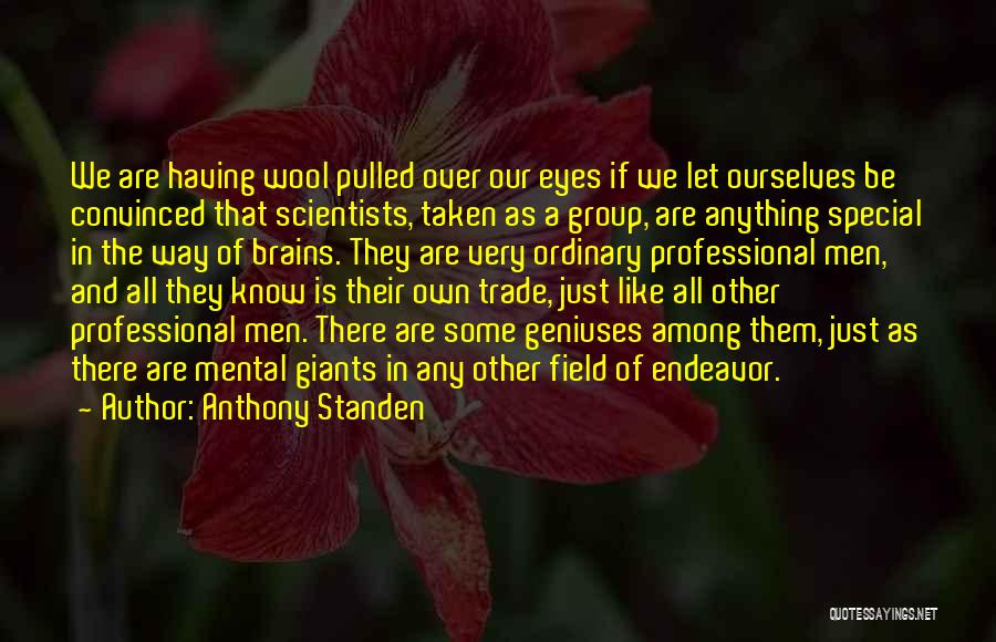 Anthony Standen Quotes: We Are Having Wool Pulled Over Our Eyes If We Let Ourselves Be Convinced That Scientists, Taken As A Group,