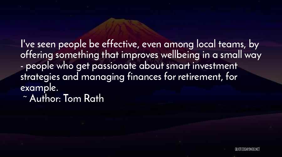 Tom Rath Quotes: I've Seen People Be Effective, Even Among Local Teams, By Offering Something That Improves Wellbeing In A Small Way -
