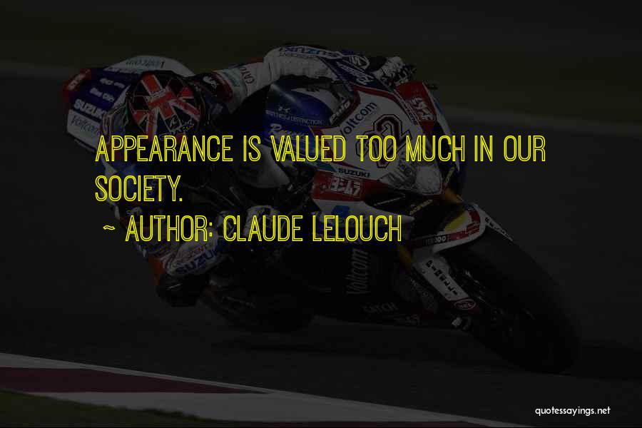 Claude Lelouch Quotes: Appearance Is Valued Too Much In Our Society.