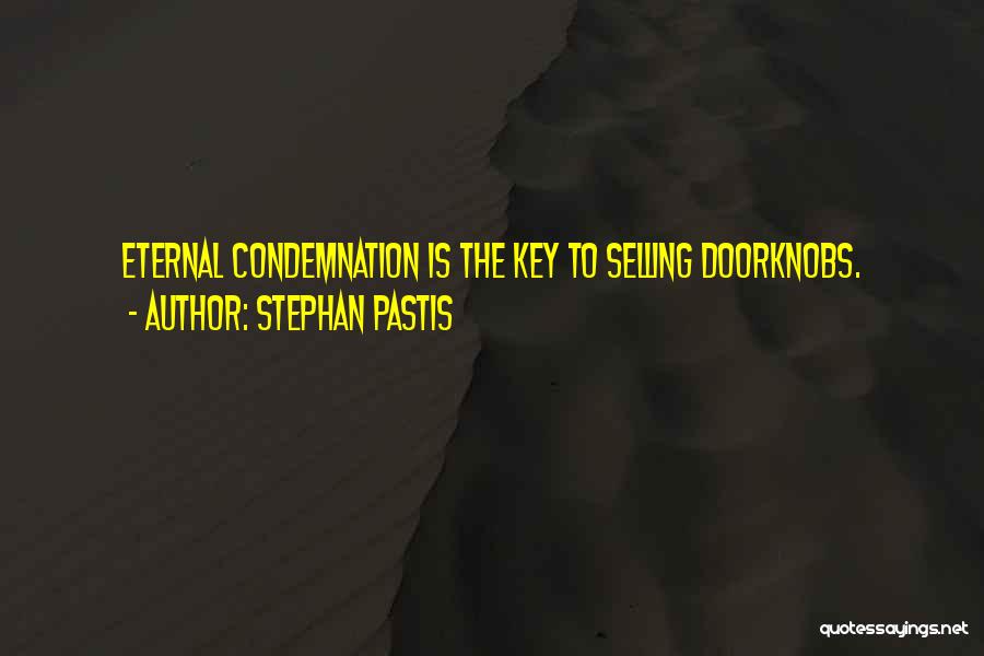 Stephan Pastis Quotes: Eternal Condemnation Is The Key To Selling Doorknobs.