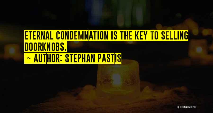 Stephan Pastis Quotes: Eternal Condemnation Is The Key To Selling Doorknobs.