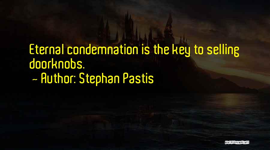 Stephan Pastis Quotes: Eternal Condemnation Is The Key To Selling Doorknobs.