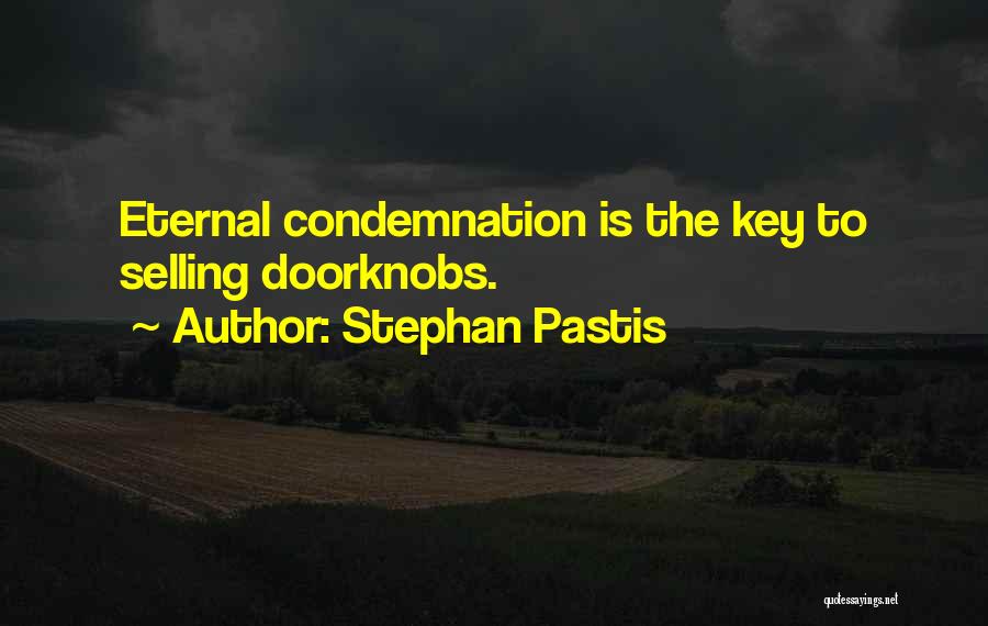 Stephan Pastis Quotes: Eternal Condemnation Is The Key To Selling Doorknobs.