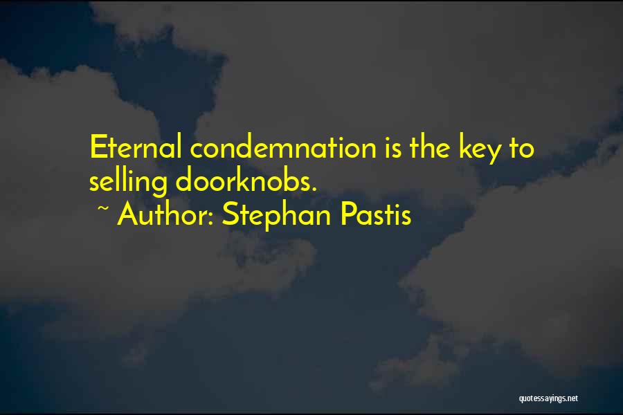 Stephan Pastis Quotes: Eternal Condemnation Is The Key To Selling Doorknobs.