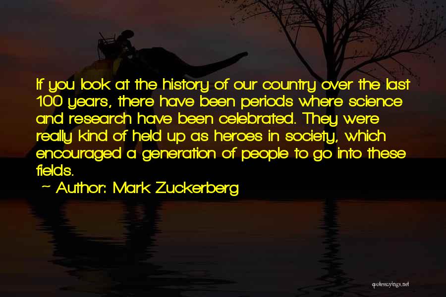 Mark Zuckerberg Quotes: If You Look At The History Of Our Country Over The Last 100 Years, There Have Been Periods Where Science