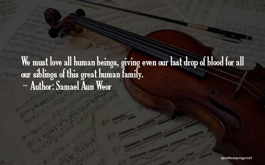 Samael Aun Weor Quotes: We Must Love All Human Beings, Giving Even Our Last Drop Of Blood For All Our Siblings Of This Great
