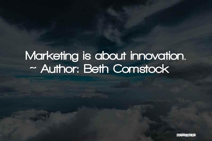 Beth Comstock Quotes: Marketing Is About Innovation.