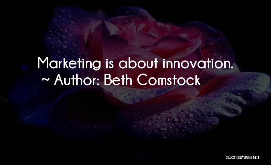 Beth Comstock Quotes: Marketing Is About Innovation.