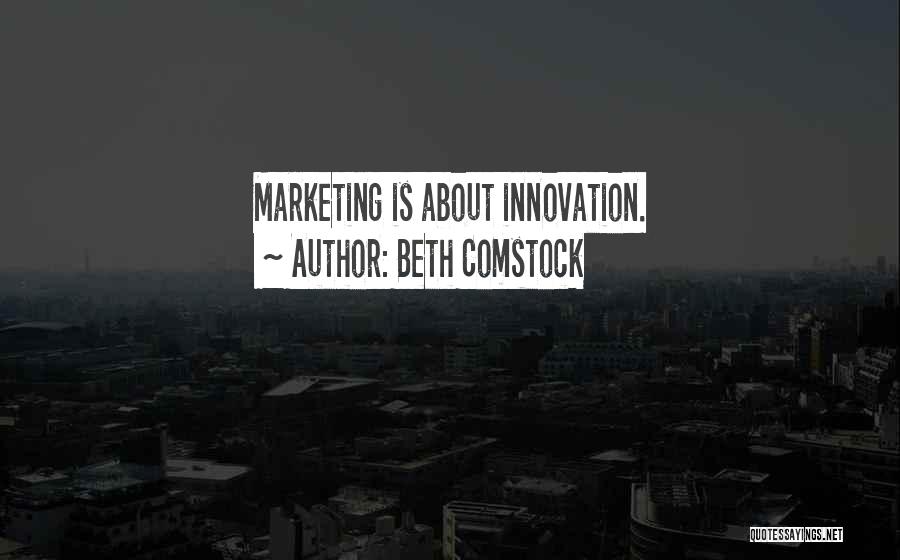 Beth Comstock Quotes: Marketing Is About Innovation.