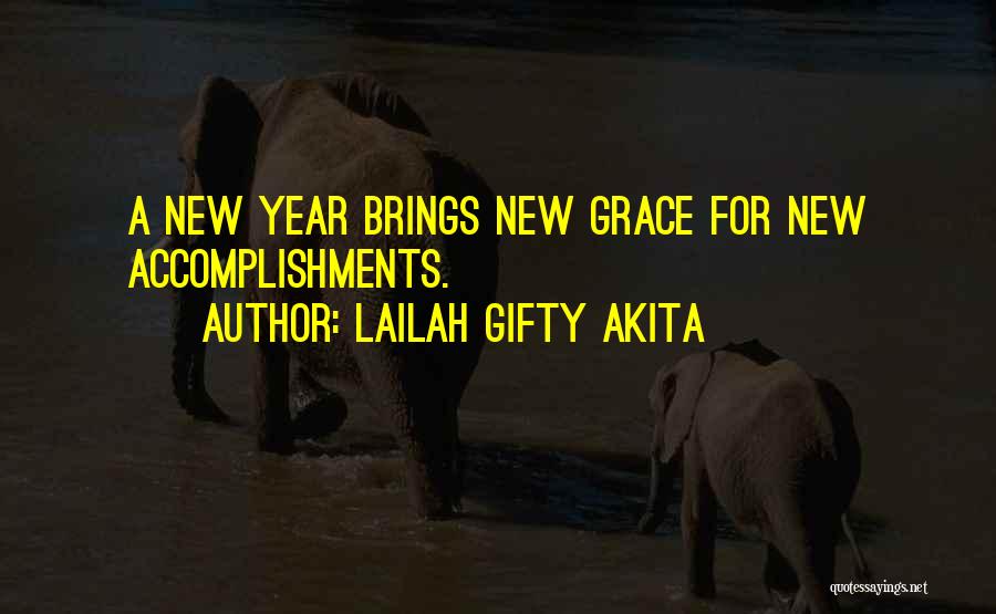 Lailah Gifty Akita Quotes: A New Year Brings New Grace For New Accomplishments.