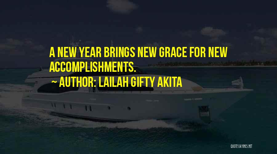 Lailah Gifty Akita Quotes: A New Year Brings New Grace For New Accomplishments.