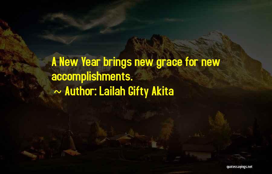 Lailah Gifty Akita Quotes: A New Year Brings New Grace For New Accomplishments.