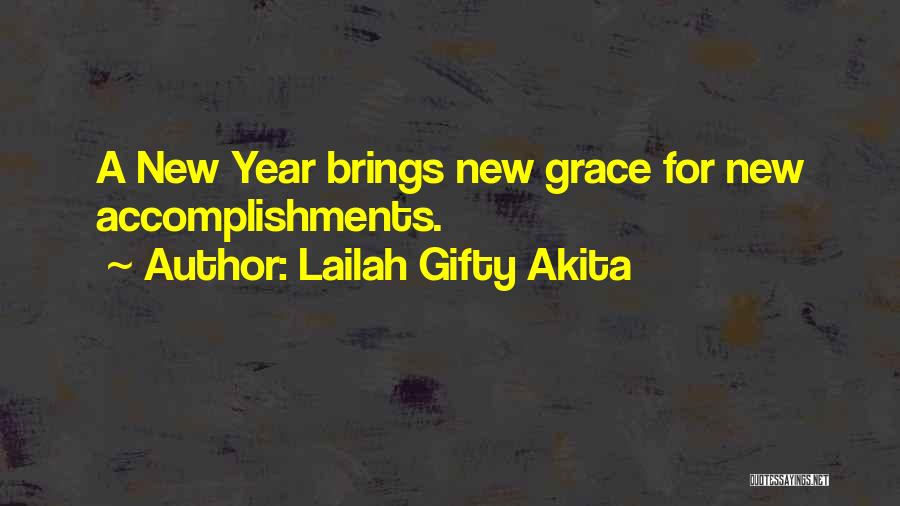 Lailah Gifty Akita Quotes: A New Year Brings New Grace For New Accomplishments.