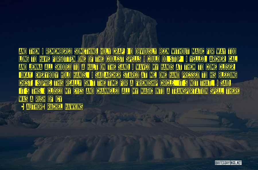 Rachel Hawkins Quotes: And Then I Remembered Something. Holy Crap, I'd Obviously Been Without Magic For Way Too Long To Have Forgotten One
