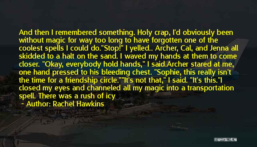 Rachel Hawkins Quotes: And Then I Remembered Something. Holy Crap, I'd Obviously Been Without Magic For Way Too Long To Have Forgotten One