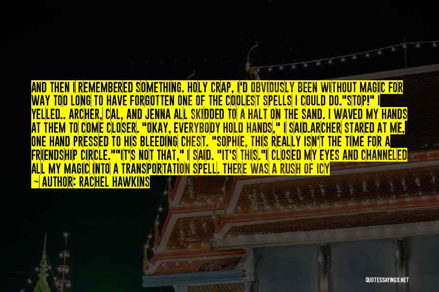 Rachel Hawkins Quotes: And Then I Remembered Something. Holy Crap, I'd Obviously Been Without Magic For Way Too Long To Have Forgotten One