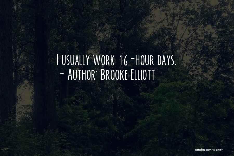 Brooke Elliott Quotes: I Usually Work 16-hour Days.