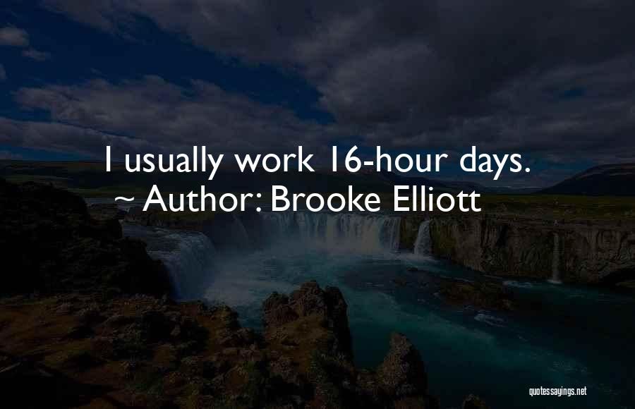 Brooke Elliott Quotes: I Usually Work 16-hour Days.