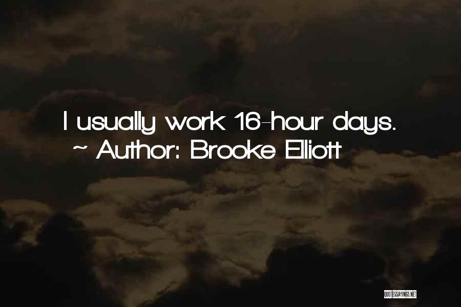 Brooke Elliott Quotes: I Usually Work 16-hour Days.