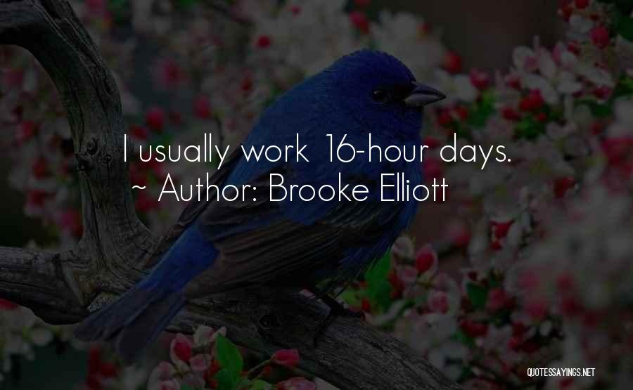 Brooke Elliott Quotes: I Usually Work 16-hour Days.