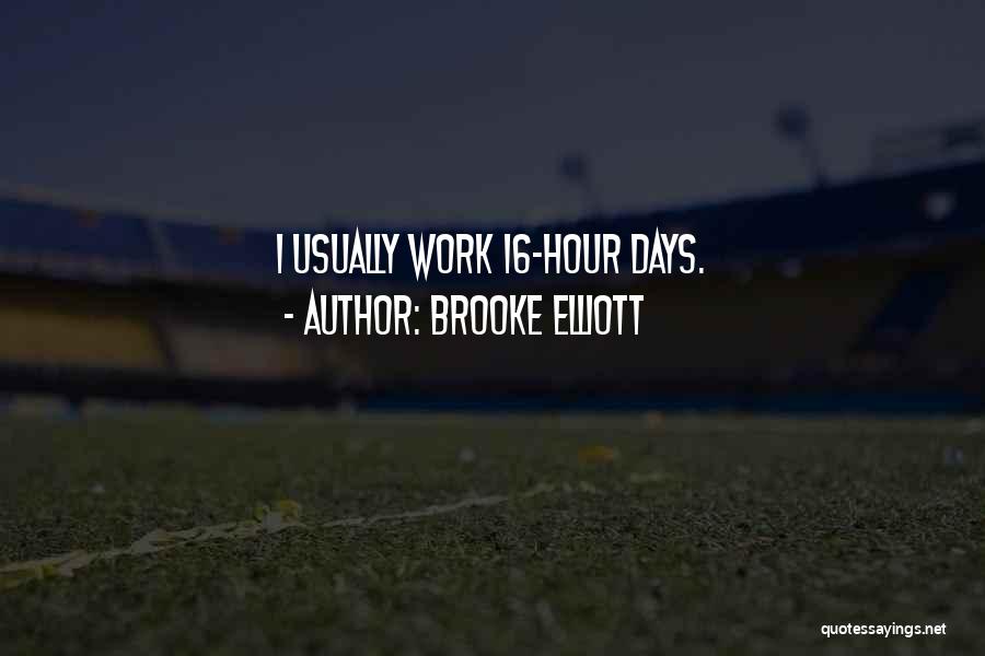 Brooke Elliott Quotes: I Usually Work 16-hour Days.