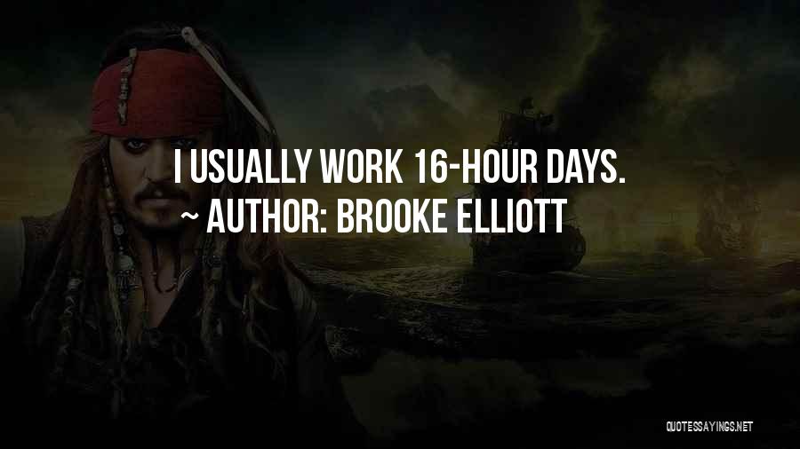 Brooke Elliott Quotes: I Usually Work 16-hour Days.