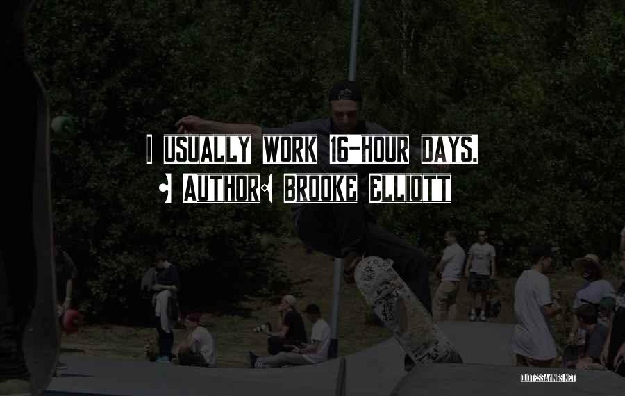 Brooke Elliott Quotes: I Usually Work 16-hour Days.