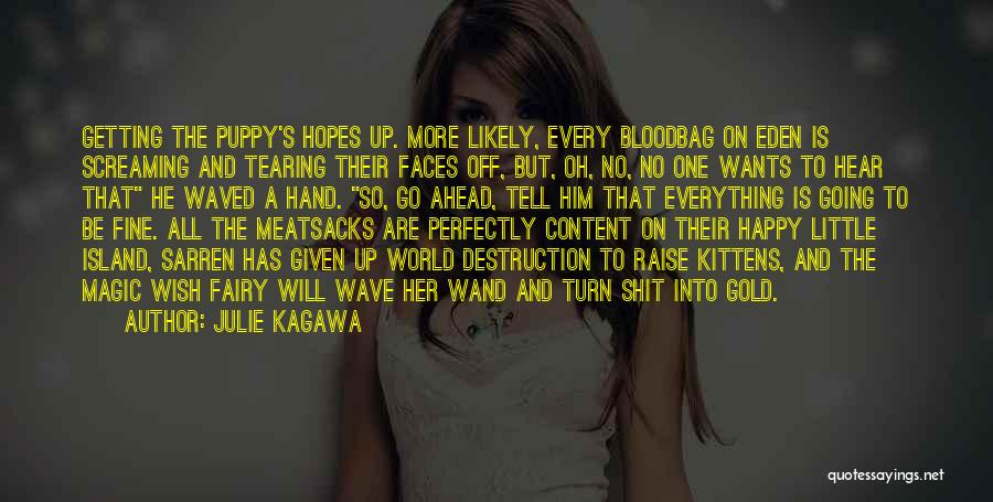 Julie Kagawa Quotes: Getting The Puppy's Hopes Up. More Likely, Every Bloodbag On Eden Is Screaming And Tearing Their Faces Off, But, Oh,