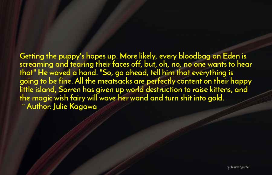 Julie Kagawa Quotes: Getting The Puppy's Hopes Up. More Likely, Every Bloodbag On Eden Is Screaming And Tearing Their Faces Off, But, Oh,