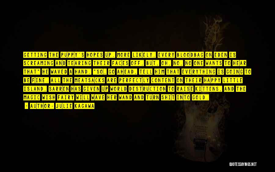 Julie Kagawa Quotes: Getting The Puppy's Hopes Up. More Likely, Every Bloodbag On Eden Is Screaming And Tearing Their Faces Off, But, Oh,