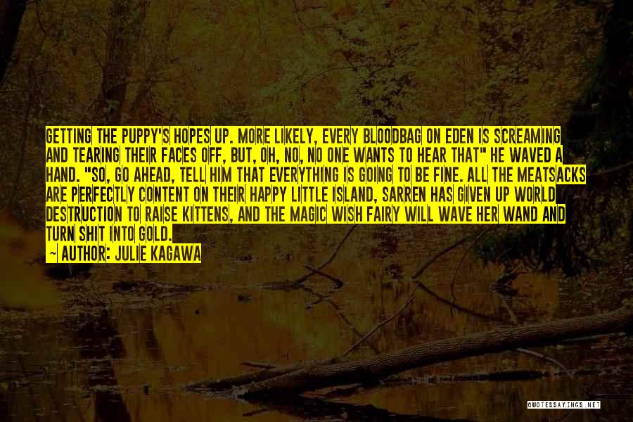 Julie Kagawa Quotes: Getting The Puppy's Hopes Up. More Likely, Every Bloodbag On Eden Is Screaming And Tearing Their Faces Off, But, Oh,