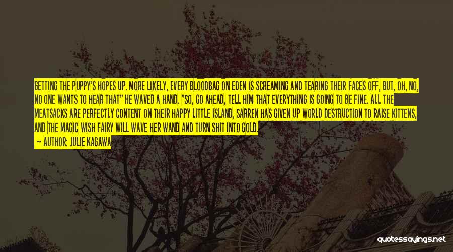 Julie Kagawa Quotes: Getting The Puppy's Hopes Up. More Likely, Every Bloodbag On Eden Is Screaming And Tearing Their Faces Off, But, Oh,