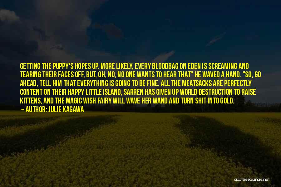 Julie Kagawa Quotes: Getting The Puppy's Hopes Up. More Likely, Every Bloodbag On Eden Is Screaming And Tearing Their Faces Off, But, Oh,